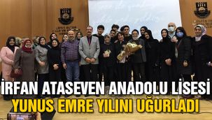 İrfan Ataseven Anadolu Lisesi Yunus Emre Yılını Uğurladı