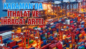 Karaman'da İthalat ve İhracat Arttı 