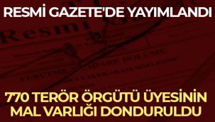 Resmi Gazete'de yayımlandı: 770 terör örgütü üyesinin mal varlığı donduruldu