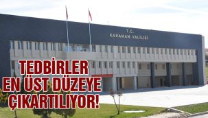 Tedbirler en üst düzeye çıkartılıyor
