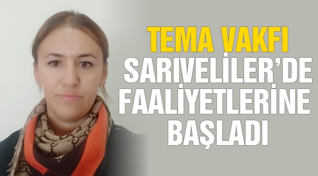 TEMA Vakfı Sarıveliler'de faaliyetlerine başladı