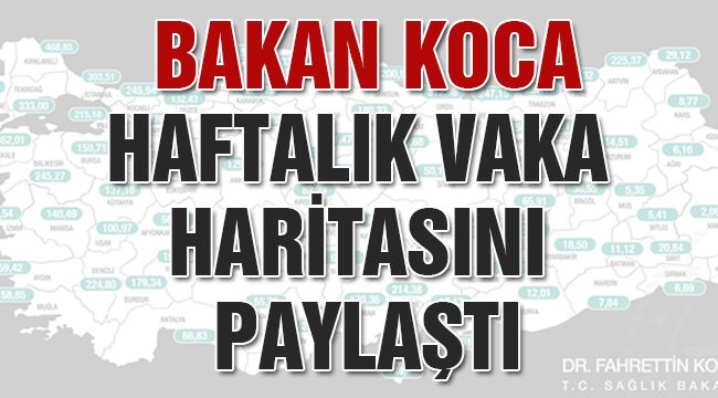 Bakan Koca, Haftalık Vaka Haritasını Paylaştı