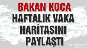 Bakan Koca, Haftalık Vaka Haritasını Paylaştı