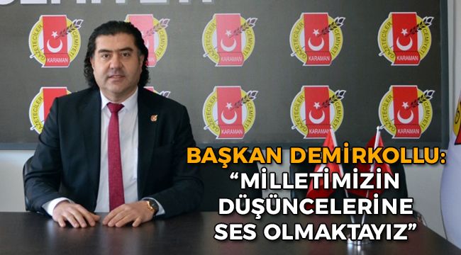 Başkan Demirkollu: "Milletimizin Düşüncelerine Ses Olmaktayız"