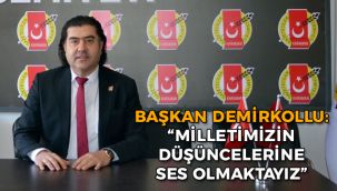 Başkan Demirkollu: "Milletimizin Düşüncelerine Ses Olmaktayız"