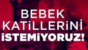 "Bebek Katillerini İstemiyoruz"