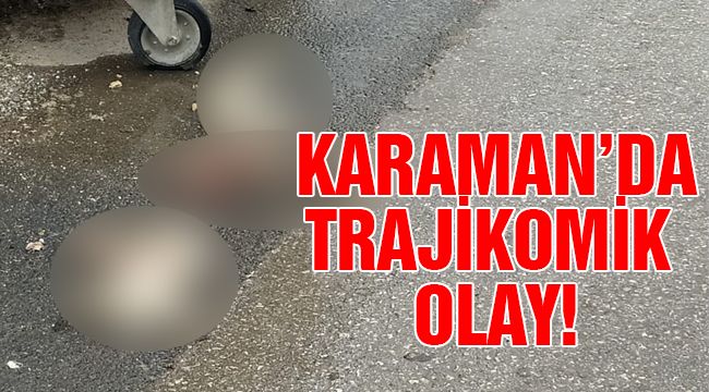 Karaman'da Trajikomik Olay!