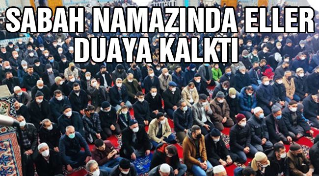 Sabah Namazında Eller Duaya Kalktı 
