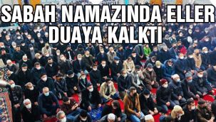 Sabah Namazında Eller Duaya Kalktı 
