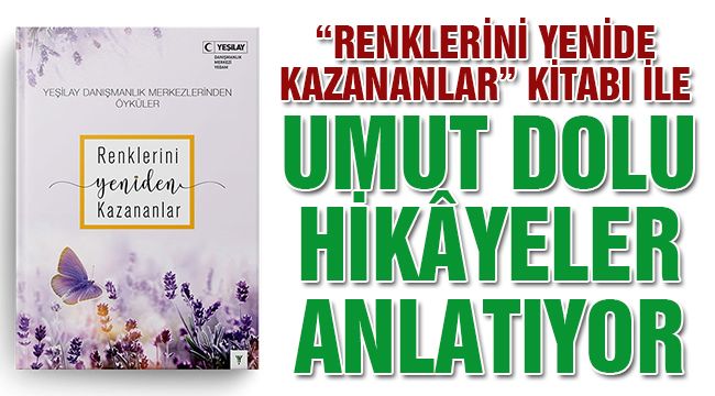 Yeşilay "Renklerini Yeniden Kazananlar" Kitabı İle Umut Dolu Hikâyeler Anlatıyor