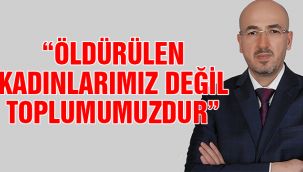 Yılmaz: "Öldürülen Kadınlarımız Değil, Toplumumuzdur"