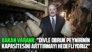 Bakan Varank: "Divle Obruk Peynirinin Kapasitesini Arttırmayı Hedefliyoruz"