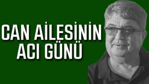 Can Ailesinin Acı Günü 