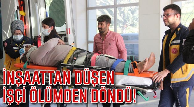 İnşaattan Düşen İşçi Ölümden Döndü
