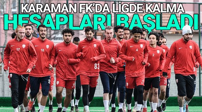 Karaman FK'da Ligde Kalma Hesapları Başladı