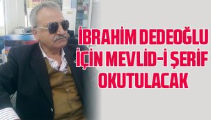 İbrahim Dedeoğlu İçin Mevlid-i Şerif Okutulacak