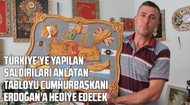Türkiye'ye Yapılan Saldırıları Anlatan Tabloyu Cumhurbaşkanı Erdoğan'a Hediye Edecek