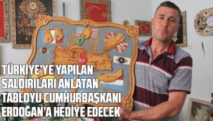 Türkiye'ye Yapılan Saldırıları Anlatan Tabloyu Cumhurbaşkanı Erdoğan'a Hediye Edecek