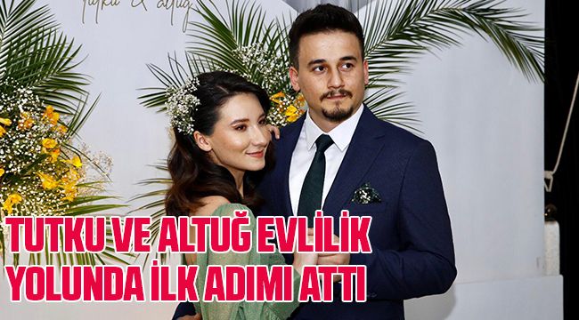 Tutku ve Altuğ Evlilik Yolunda İlk Adımı Attı