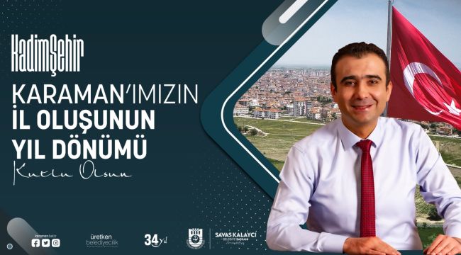 Belediye Başkanı Savaş Kalaycı, Karaman'ın il oluşunun yıl dönümünü kutladı 