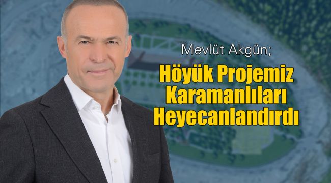 Akgün'ün höyük projesi heyecanlandırdı