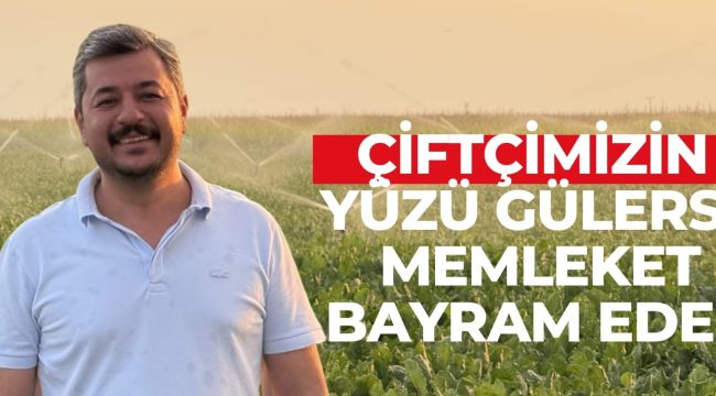 Yunus Çelik: "Çiftçimizin yüzü gülerse, memleket bayram eder"